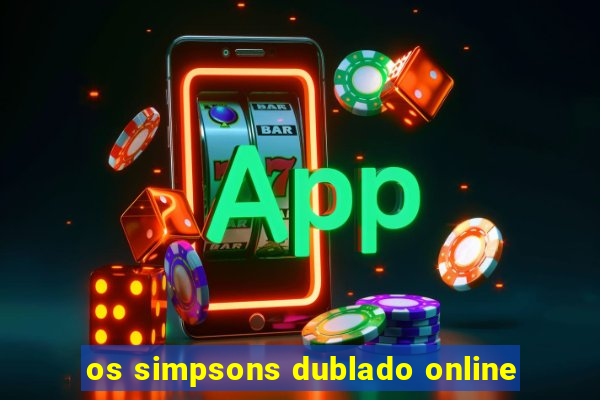 os simpsons dublado online